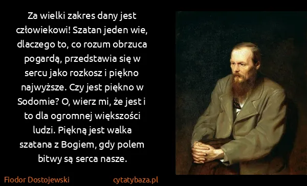 Fiodor Dostojewski: Za wielki zakres dany jest człowiekowi! Szatan jeden...