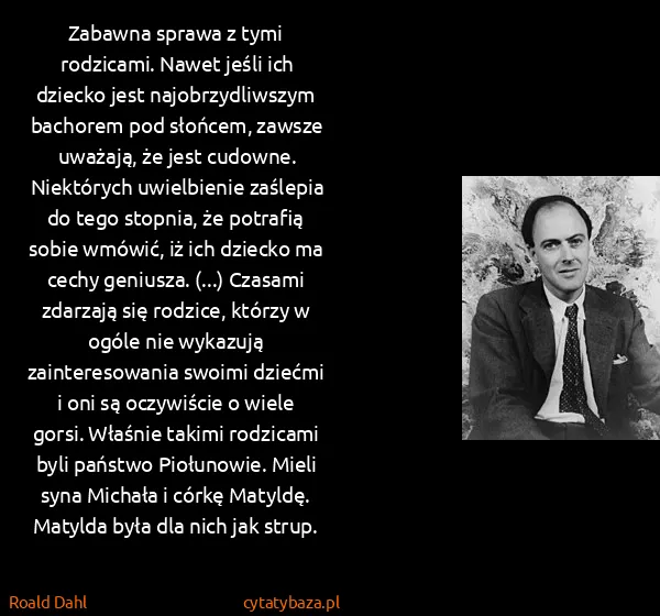 Roald Dahl: Zabawna sprawa z tymi rodzicami. Nawet jeśli ich dziecko...