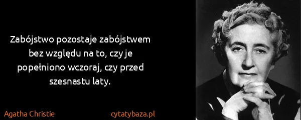 Agatha Christie: Zabójstwo pozostaje zabójstwem bez względu na to, czy je...