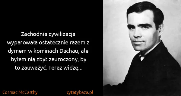 Cormac McCarthy: Zachodnia cywilizacja wyparowała ostatecznie razem z...