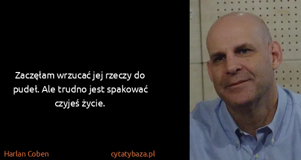 Harlan Coben: Zaczęłam wrzucać jej rzeczy do pudeł. Ale trudno jest...