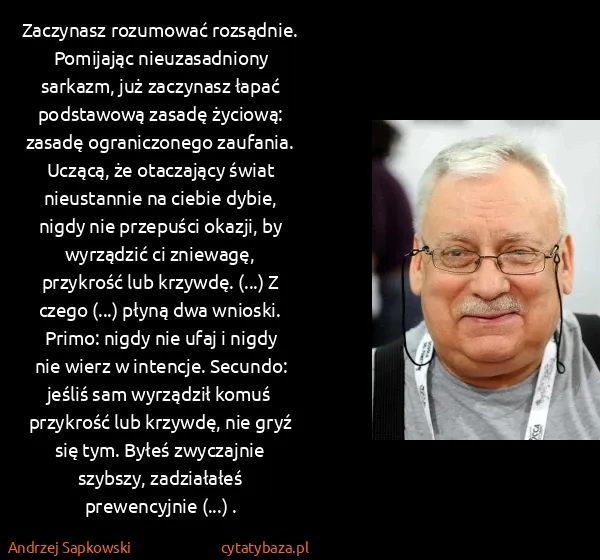 Andrzej Sapkowski: Zaczynasz rozumować rozsądnie. Pomijając nieuzasadniony...