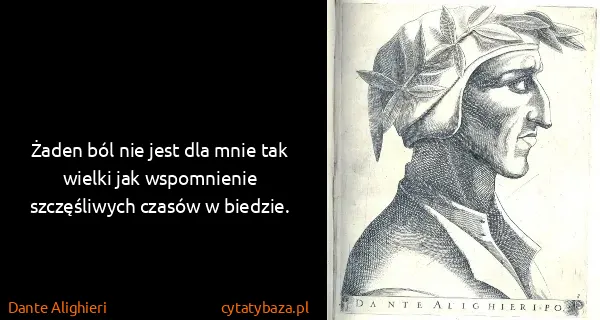 Dante Alighieri: Żaden ból nie jest dla mnie tak wielki jak wspomnienie...