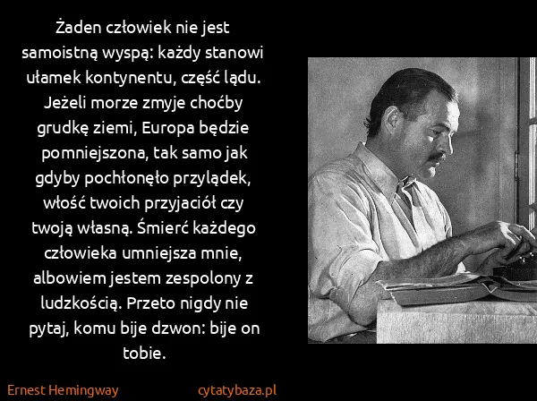 Ernest Hemingway: Żaden człowiek nie jest samoistną wyspą: każdy stanowi...