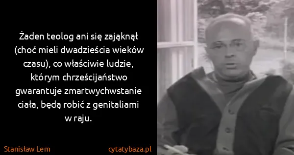 Stanisław Lem: Żaden teolog ani się zająknął (choć mieli dwadzieścia...
