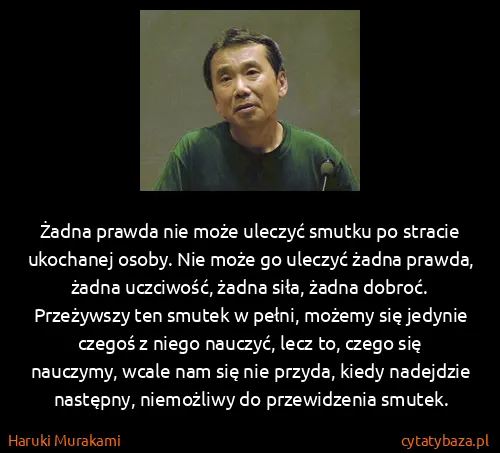 Haruki Murakami: Żadna prawda nie może uleczyć smutku po stracie...