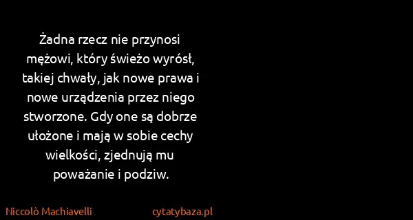 Niccolò Machiavelli: Żadna rzecz nie przynosi mężowi, który świeżo wyrósł,...
