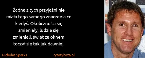 Nicholas Sparks: Żadna z tych przyjaźni nie miała tego samego znaczenia...