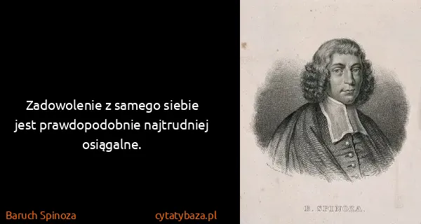 Baruch Spinoza: Zadowolenie z samego siebie jest prawdopodobnie...