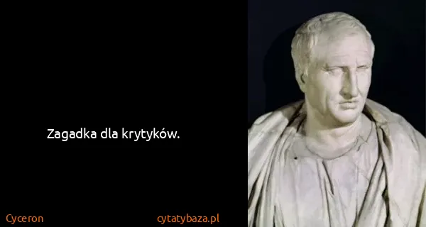 Cyceron: Zagadka dla krytyków.