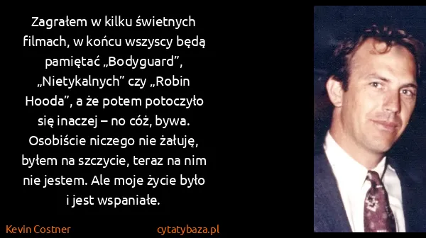 Kevin Costner: Zagrałem w kilku świetnych filmach, w końcu wszyscy będą...