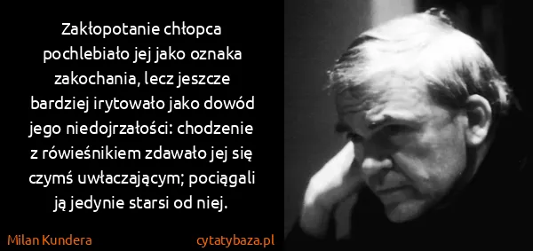 Milan Kundera: Zakłopotanie chłopca pochlebiało jej jako oznaka...
