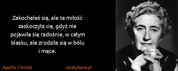 Agatha Christie: Zakochałeś się, ale ta miłość zaskoczyła cię, gdyż nie...