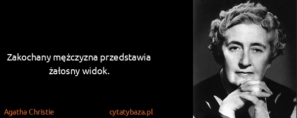 Agatha Christie: Zakochany mężczyzna przedstawia żałosny widok.