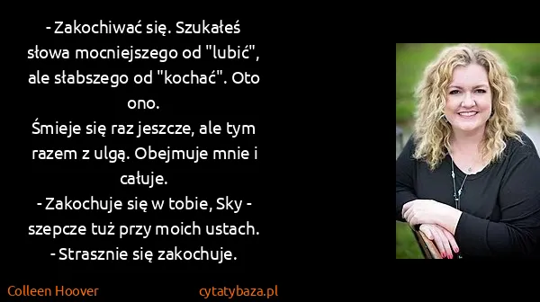 Colleen Hoover: - Zakochiwać się. Szukałeś słowa mocniejszego od...