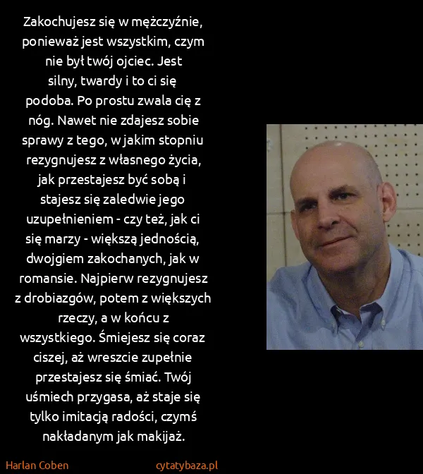 Harlan Coben: Zakochujesz się w mężczyźnie, ponieważ jest wszystkim,...