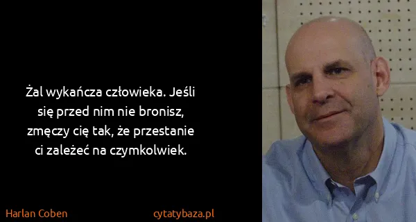 Harlan Coben: Żal wykańcza człowieka. Jeśli się przed nim nie bronisz,...