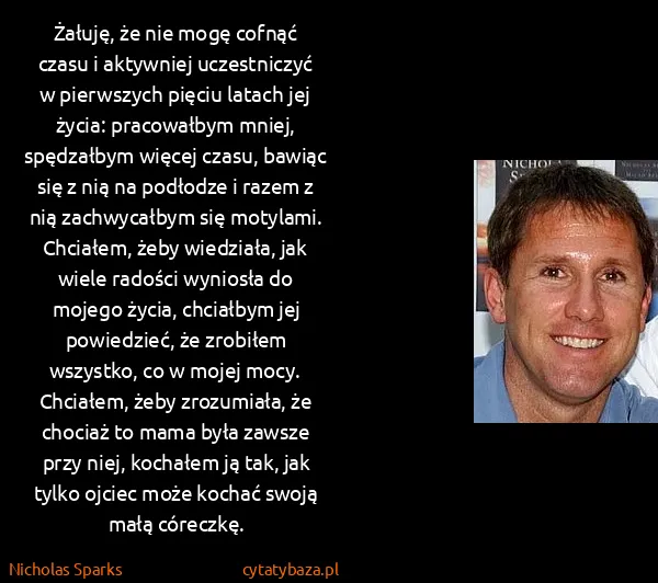 Nicholas Sparks: Żałuję, że nie mogę cofnąć czasu i aktywniej...