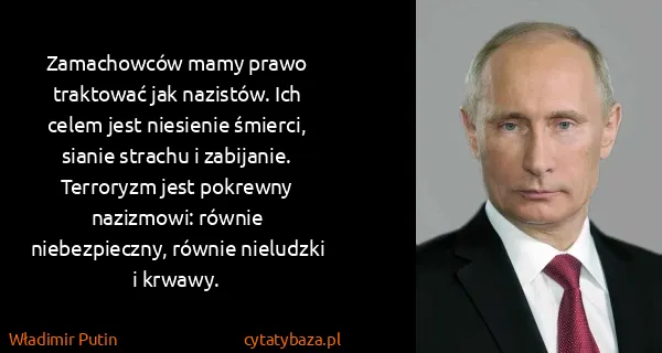 Władimir Putin: Zamachowców mamy prawo traktować jak nazistów. Ich celem...