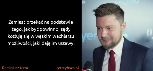 Remigiusz Mróz: Zamiast orzekać na podstawie tego, jak być powinno, sądy...