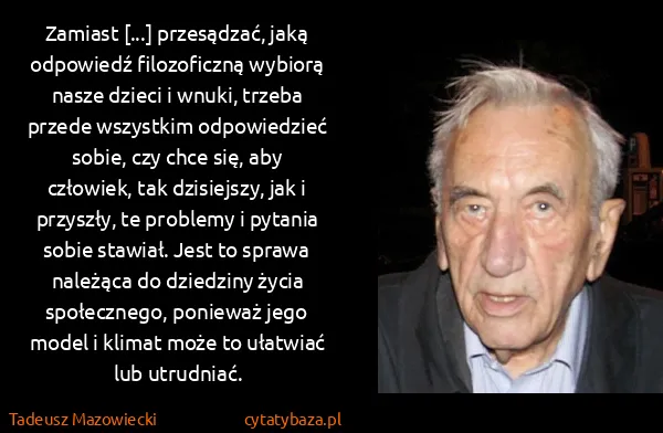 Tadeusz Mazowiecki: Zamiast [...] przesądzać, jaką odpowiedź filozoficzną...