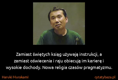 Haruki Murakami: Zamiast świętych ksiąg używają instrukcji, a zamiast...