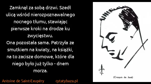 Antoine de Saint-Exupéry: Zamknął za sobą drzwi. Szedł ulicą wśród...