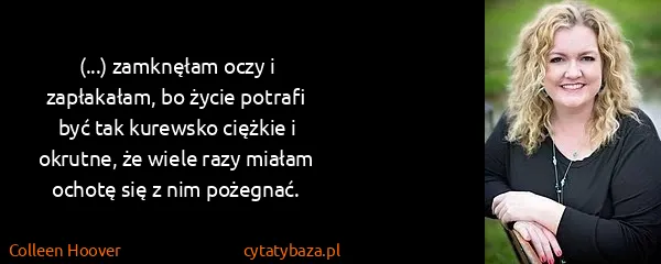 Colleen Hoover: (...) zamknęłam oczy i zapłakałam, bo życie potrafi być...