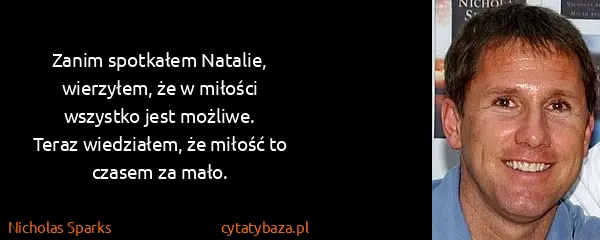 Nicholas Sparks: Zanim spotkałem Natalie, wierzyłem, że w miłości...