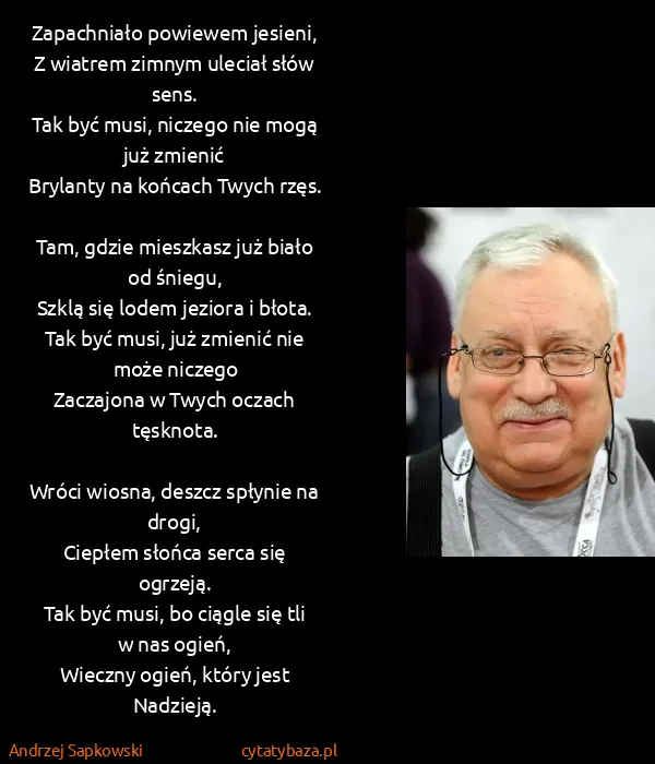 Andrzej Sapkowski: Zapachniało powiewem jesieni,
Z wiatrem zimnym uleciał...