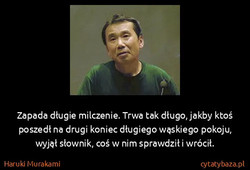 Haruki Murakami: Zapada długie milczenie. Trwa tak długo, jakby ktoś...