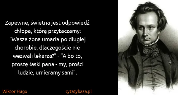 Wiktor Hugo: Zapewne, świetna jest odpowiedź chłopa, którą...