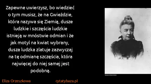 Eliza Orzeszkowa: Zapewne uwierzysz, bo wiedzieć o tym musisz, że na...