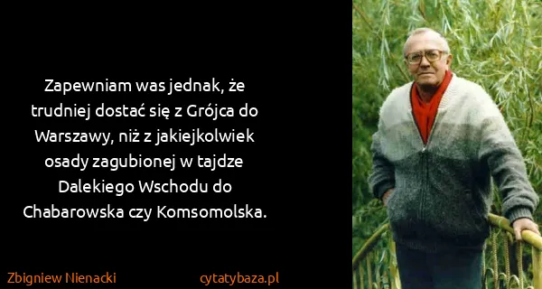 Zbigniew Nienacki: Zapewniam was jednak, że trudniej dostać się z Grójca do...