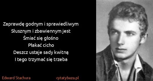 Edward Stachura: Zaprawdę godnym i sprawiedliwym
Słusznym i zbawiennym...
