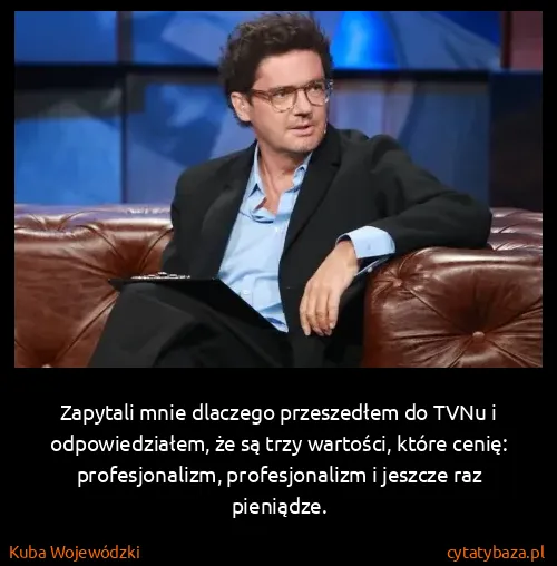 Kuba Wojewódzki: Zapytali mnie dlaczego przeszedłem do TVNu i...