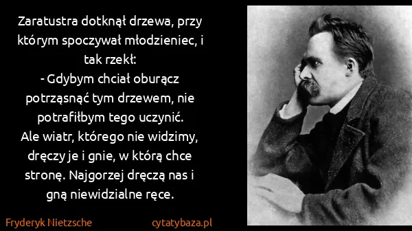Fryderyk Nietzsche: Zaratustra dotknął drzewa, przy którym spoczywał...