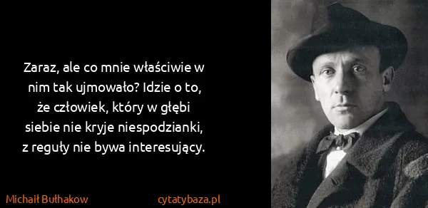 Michaił Bułhakow: Zaraz, ale co mnie właściwie w nim tak ujmowało? Idzie o...