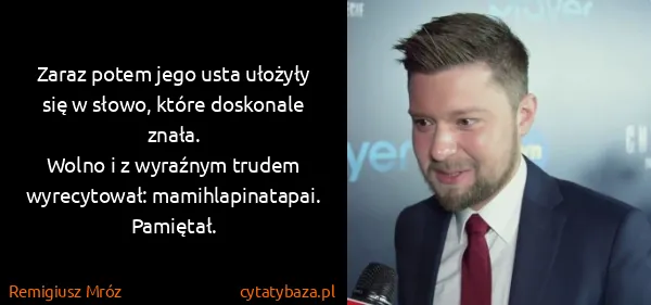 Remigiusz Mróz: Zaraz potem jego usta ułożyły się w słowo, które...