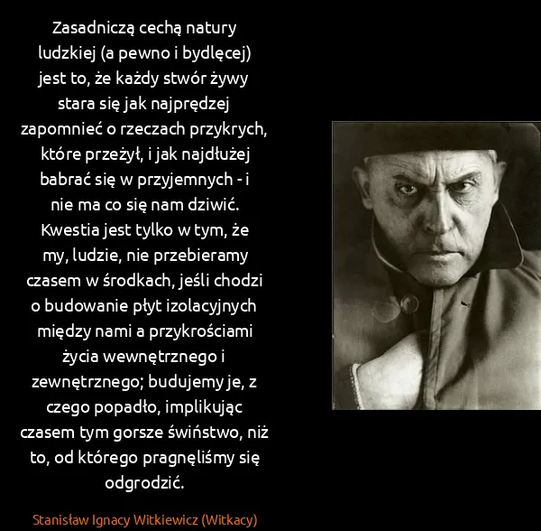 Stanisław Ignacy Witkiewicz (Witkacy): Zasadniczą cechą natury ludzkiej (a pewno i bydlęcej)...
