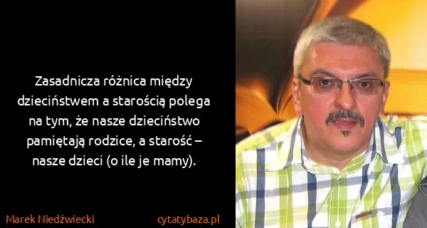 Marek Niedźwiecki: Zasadnicza różnica między dzieciństwem a starością...