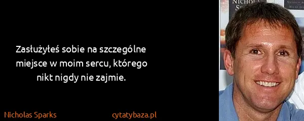 Nicholas Sparks: Zasłużyłeś sobie na szczególne miejsce w moim sercu,...