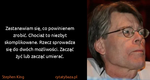 Stephen King: Zastanawiam się, co powinienem zrobić. Chociaż to...