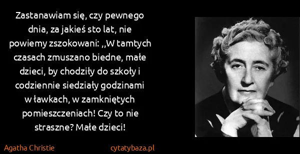 Agatha Christie: Zastanawiam się, czy pewnego dnia, za jakieś sto lat,...