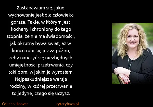 Colleen Hoover: Zastanawiam się, jakie wychowanie jest dla człowieka...