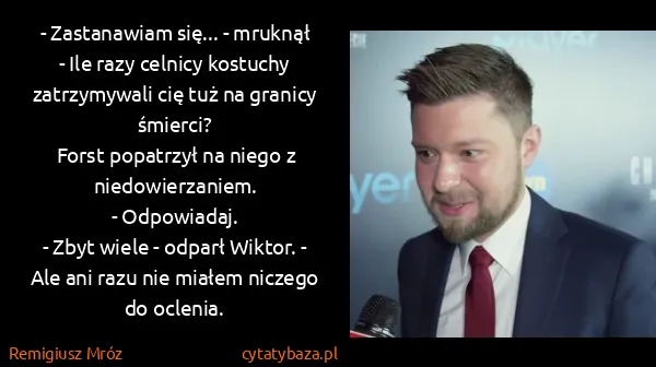 Remigiusz Mróz: - Zastanawiam się... - mruknął - Ile razy celnicy...