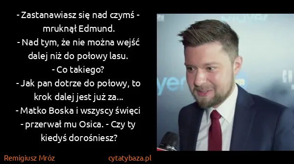 Remigiusz Mróz: - Zastanawiasz się nad czymś - mruknął Edmund.
- Nad...