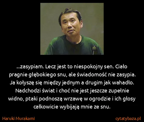 Haruki Murakami: ...zasypiam. Lecz jest to niespokojny sen. Ciało pragnie...