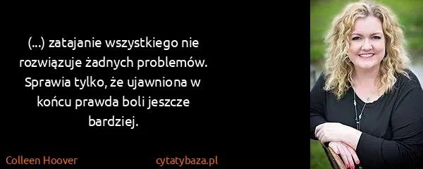 Colleen Hoover: (...) zatajanie wszystkiego nie rozwiązuje żadnych...