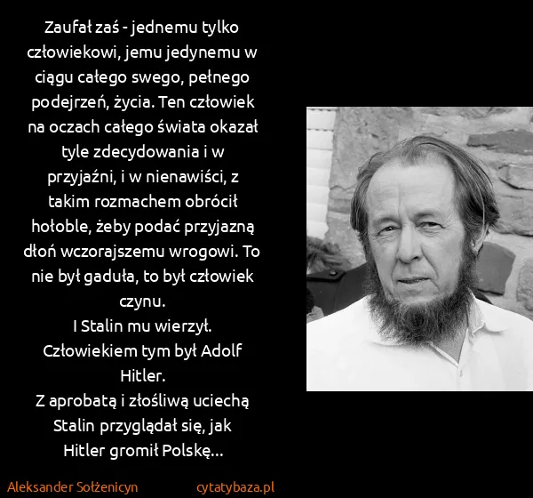 Aleksander Sołżenicyn: Zaufał zaś - jednemu tylko człowiekowi, jemu jedynemu w...